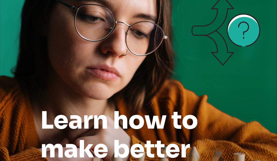 Make better decisions