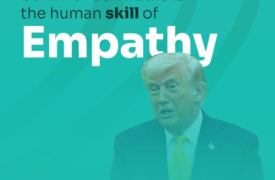 President Trump’s behavior contradicts the human skill of Empathy